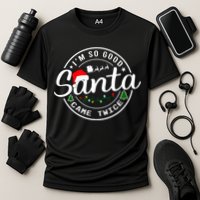 Im So Good Santa Came Twice Funny Christmas Logo Cooling Performance Crew T-Shirt