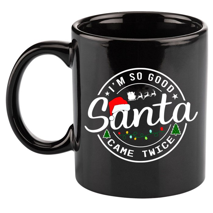 Im So Good Santa Came Twice Funny Christmas Logo 11oz C Handle Ceramic Mug