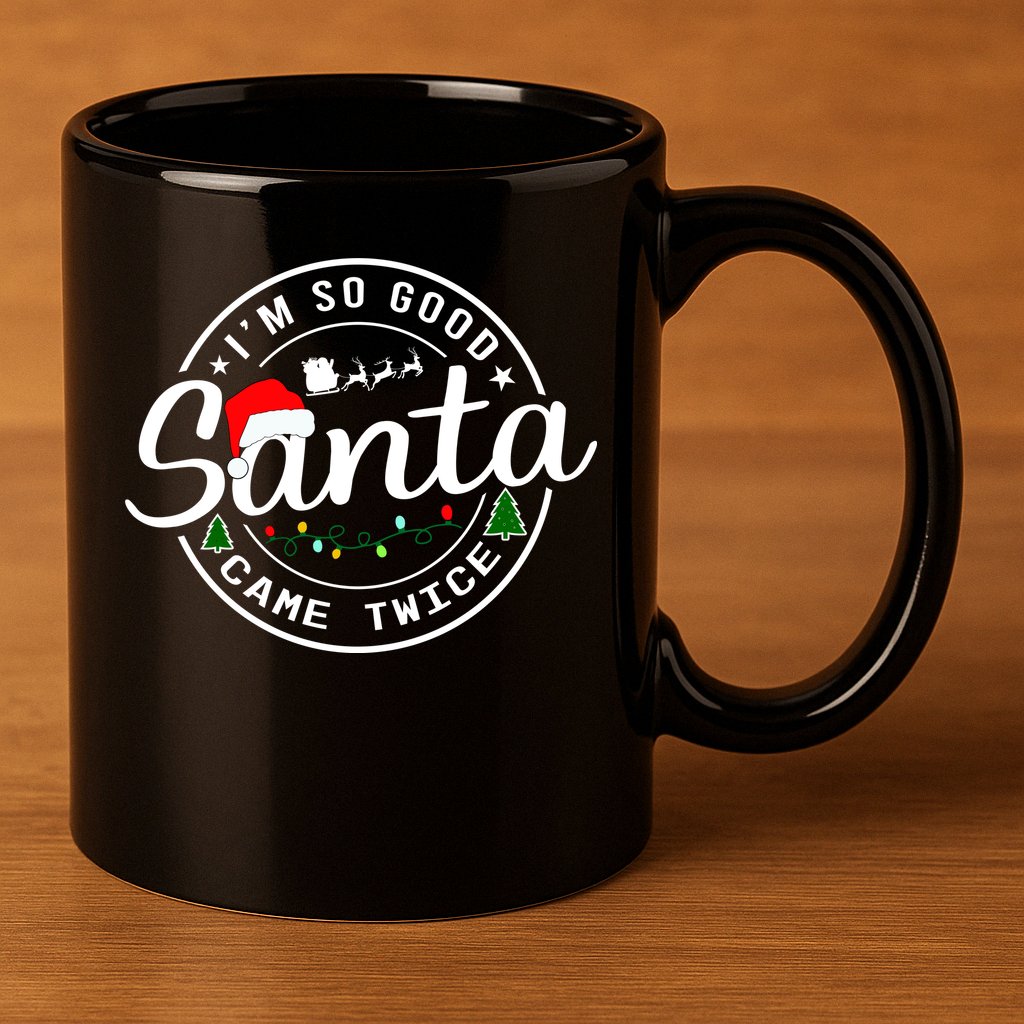 Im So Good Santa Came Twice Funny Christmas Logo 11oz C Handle Ceramic Mug