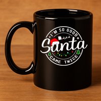 Im So Good Santa Came Twice Funny Christmas Logo 11oz C Handle Ceramic Mug
