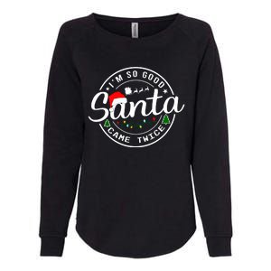 Im So Good Santa Came Twice Funny Christmas Logo Womens California Wash Sweatshirt