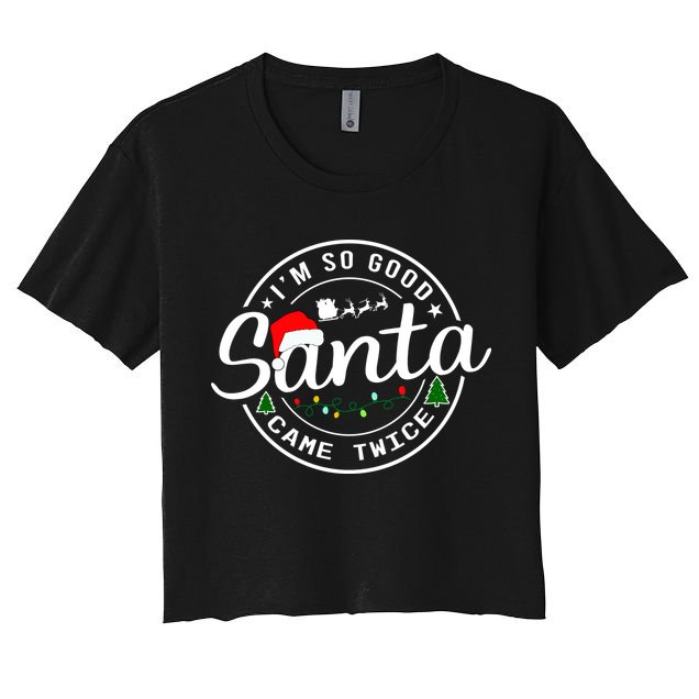 Im So Good Santa Came Twice Funny Christmas Logo Women's Crop Top Tee
