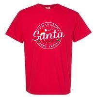 Im So Good Santa Came Twice Funny Christmas Logo Garment-Dyed Heavyweight T-Shirt