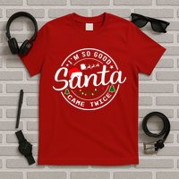 Im So Good Santa Came Twice Funny Christmas Logo T-Shirt