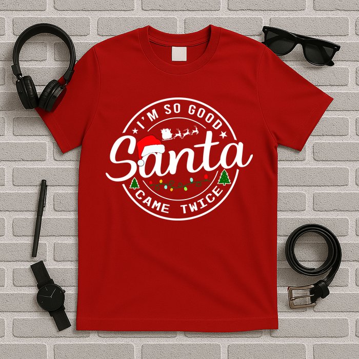 Im So Good Santa Came Twice Funny Christmas Logo T-Shirt