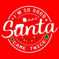 Im So Good Santa Came Twice Funny Christmas Logo T-Shirt