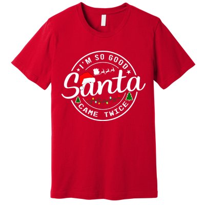 Im So Good Santa Came Twice Funny Christmas Logo Premium T-Shirt