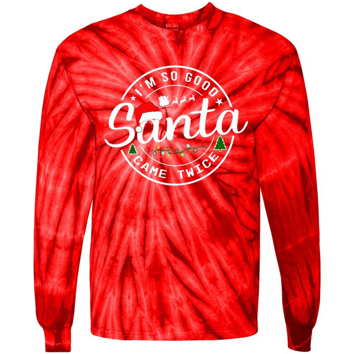 Im So Good Santa Came Twice Funny Christmas Logo Tie-Dye Long Sleeve Shirt