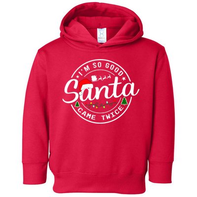 Im So Good Santa Came Twice Funny Christmas Logo Toddler Hoodie
