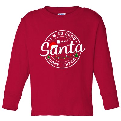Im So Good Santa Came Twice Funny Christmas Logo Toddler Long Sleeve Shirt