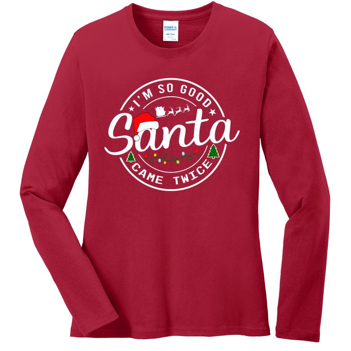 Im So Good Santa Came Twice Funny Christmas Logo Ladies Long Sleeve Shirt