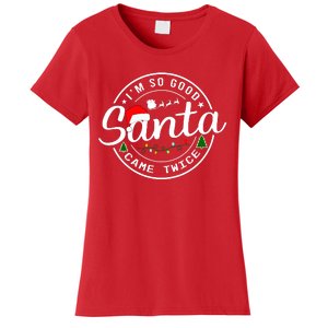 Im So Good Santa Came Twice Funny Christmas Logo Women's T-Shirt