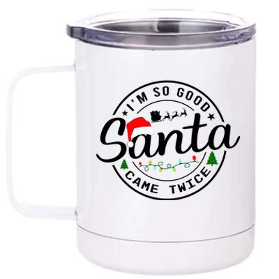 Im So Good Santa Came Twice Funny Christmas Logo 12 oz Stainless Steel Tumbler Cup