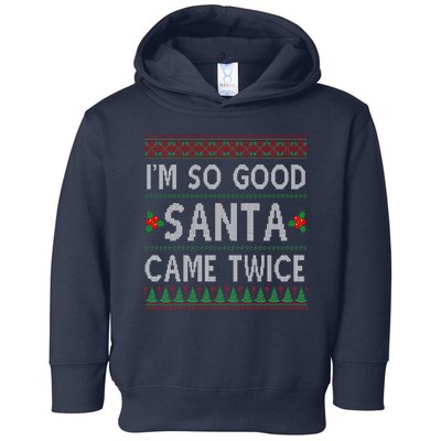 Im So Good Santa Came Twice Funny Ugly Christmas Toddler Hoodie