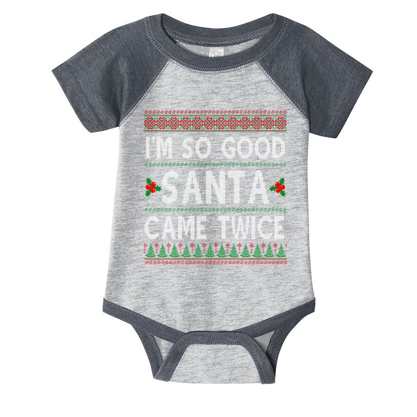Im So Good Santa Came Twice Funny Ugly Christmas Infant Baby Jersey Bodysuit