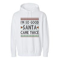 Im So Good Santa Came Twice Funny Ugly Christmas Garment-Dyed Fleece Hoodie