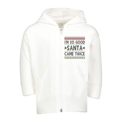 Im So Good Santa Came Twice Funny Ugly Christmas Toddler Zip Fleece Hoodie