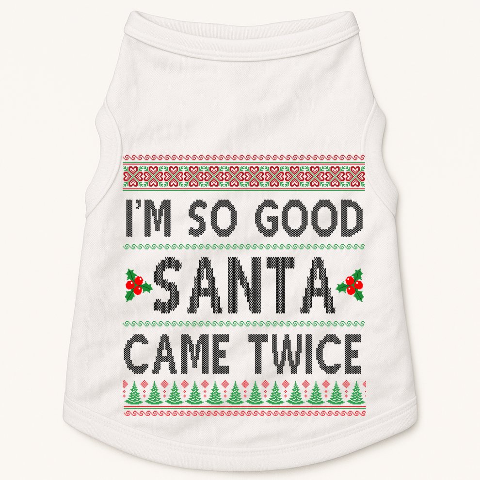 Im So Good Santa Came Twice Funny Ugly Christmas Doggie Tank
