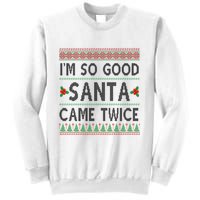 Im So Good Santa Came Twice Funny Ugly Christmas Sweatshirt