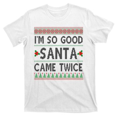 Im So Good Santa Came Twice Funny Ugly Christmas T-Shirt