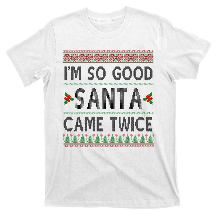 Im So Good Santa Came Twice Funny Ugly Christmas T-Shirt