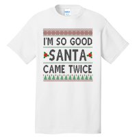 Im So Good Santa Came Twice Funny Ugly Christmas Tall T-Shirt