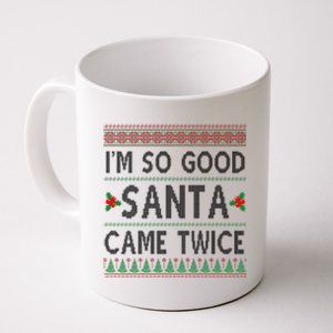 Im So Good Santa Came Twice Funny Ugly Christmas Coffee Mug