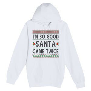 Im So Good Santa Came Twice Funny Ugly Christmas Premium Pullover Hoodie