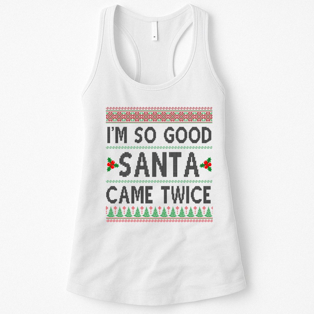 Im So Good Santa Came Twice Funny Ugly Christmas Womens Tank Top