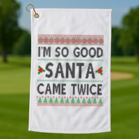 Im So Good Santa Came Twice Funny Ugly Christmas Golf Towel
