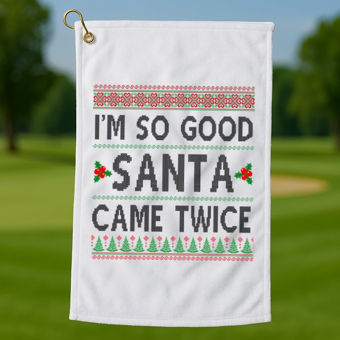 Im So Good Santa Came Twice Funny Ugly Christmas Golf Towel