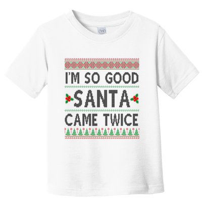 Im So Good Santa Came Twice Funny Ugly Christmas Toddler T-Shirt