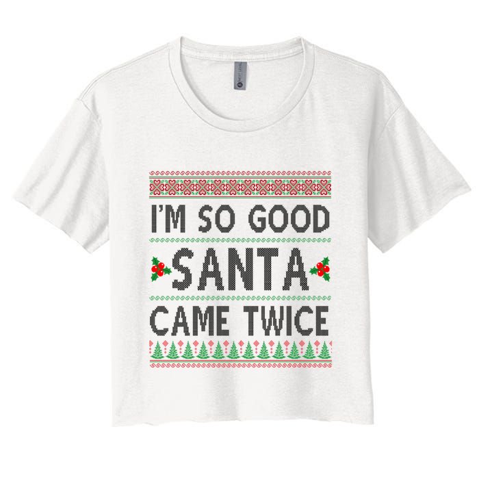 Im So Good Santa Came Twice Funny Ugly Christmas Women's Crop Top Tee