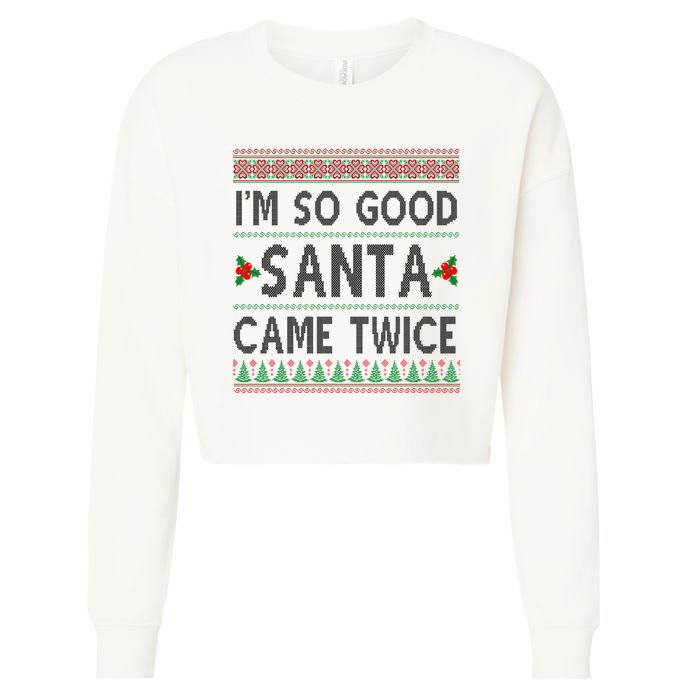 Im So Good Santa Came Twice Funny Ugly Christmas Cropped Pullover Crew