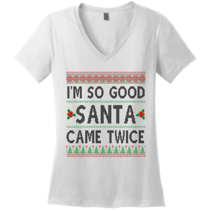 Im So Good Santa Came Twice Funny Ugly Christmas Women's V-Neck T-Shirt