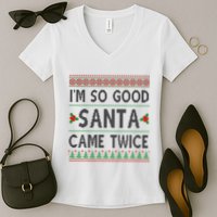 Im So Good Santa Came Twice Funny Ugly Christmas Women's V-Neck T-Shirt