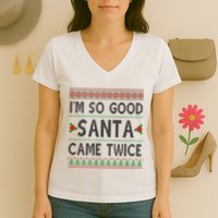 Im So Good Santa Came Twice Funny Ugly Christmas Women's V-Neck T-Shirt