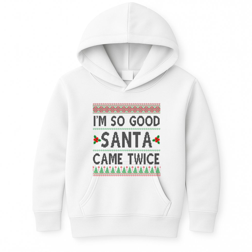 Im So Good Santa Came Twice Funny Ugly Christmas Kids Hoodie