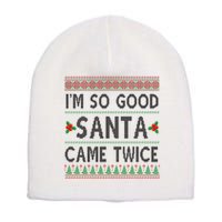 Im So Good Santa Came Twice Funny Ugly Christmas Short Acrylic Beanie