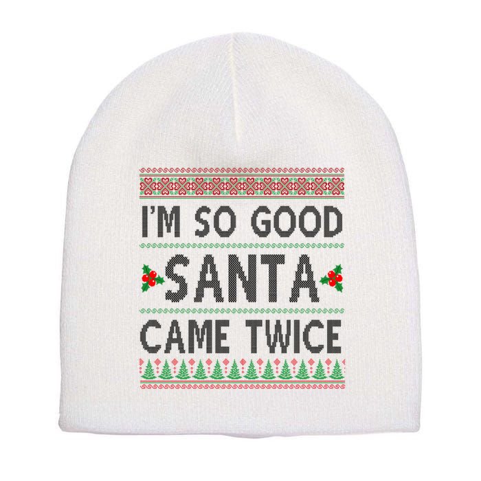 Im So Good Santa Came Twice Funny Ugly Christmas Short Acrylic Beanie