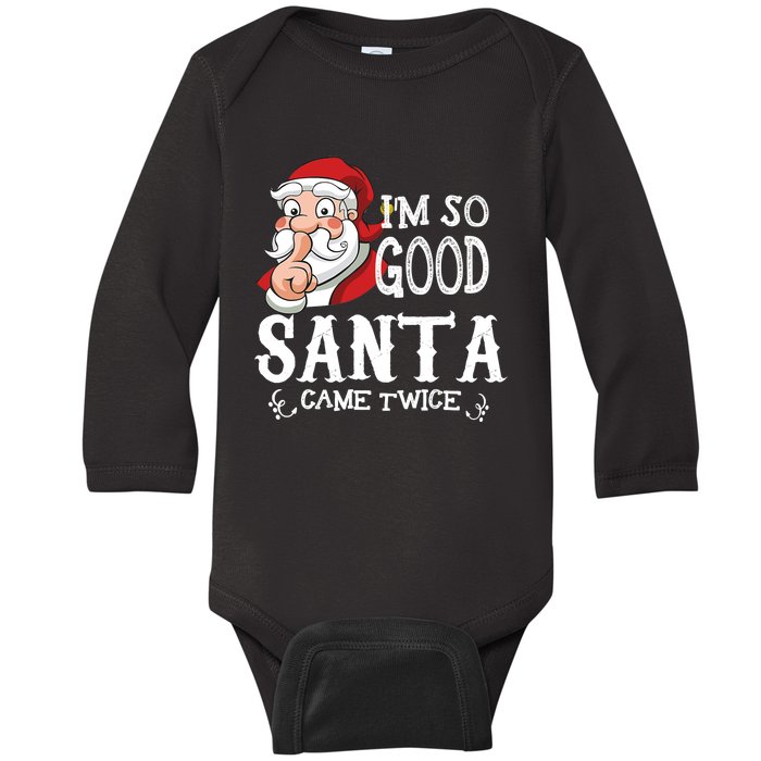 I'm So Good Santa Came Twice Christmas Pajama Funny Gifts Baby Long Sleeve Bodysuit