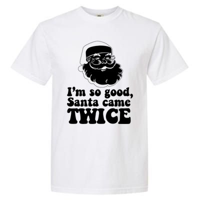 IM So Good Santa Came Twice Vintage Christmas Meme Gift Garment-Dyed Heavyweight T-Shirt