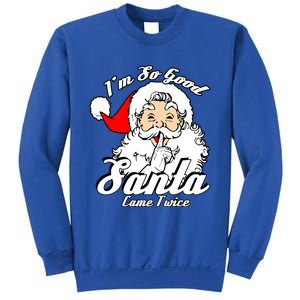 I'm So Good Santa Came Twice Funny Naughty Xmas Gift Sweatshirt