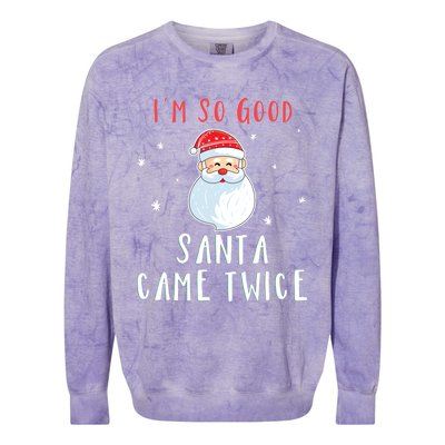 Im So Good Santa Came Twice Funny Christmas Cool Gift Colorblast Crewneck Sweatshirt