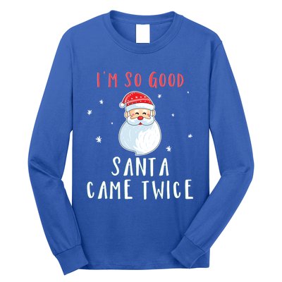 Im So Good Santa Came Twice Funny Christmas Cool Gift Long Sleeve Shirt