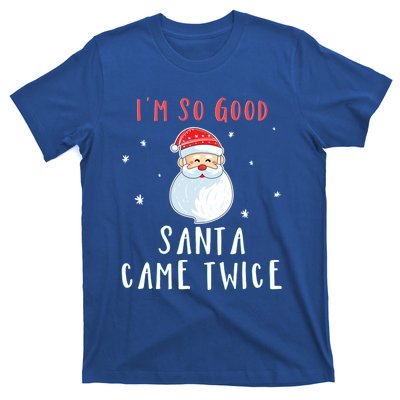 Im So Good Santa Came Twice Funny Christmas Cool Gift T-Shirt