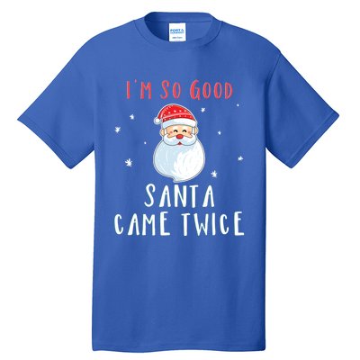 Im So Good Santa Came Twice Funny Christmas Cool Gift Tall T-Shirt