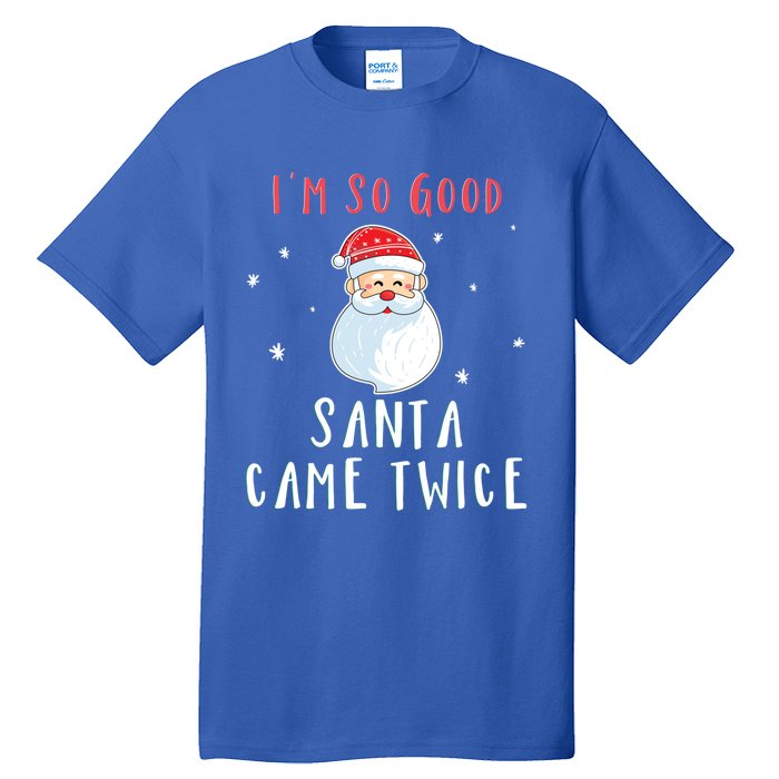 Im So Good Santa Came Twice Funny Christmas Cool Gift Tall T-Shirt