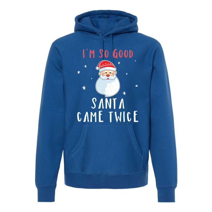 Im So Good Santa Came Twice Funny Christmas Cool Gift Premium Hoodie