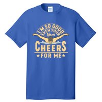 I'm So Good Even Your Mom Cheers For Me Triathlon Cycling Gift Tall T-Shirt